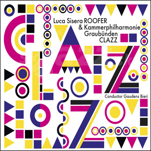 CD Luca Sisera ROOFER & Kammerphilharmonie Graubüngen – Clazz