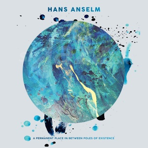 CD Hans Anselm – A Permanent Place in Between Poles of Existence