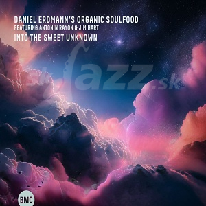 CD Daniel Erdmann's Organic Soulfood ft Antonin Rayon and Jim Hart - Into the Sweet  Unknown