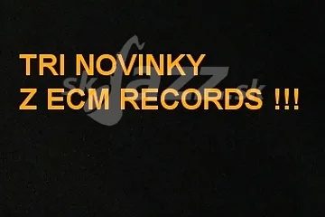 ECM Records - 3 horúce jesenné novinky !!!