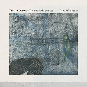 CD Tamara Obrovac Transadriatic Quartet – Transadriaticum