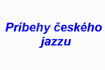Príbehy českého jazzu - 3 + 4/22 !!!