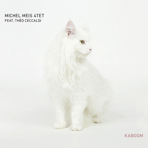 CD Michel Meis 4tet ft Théo Ceccaldi - Kaboom