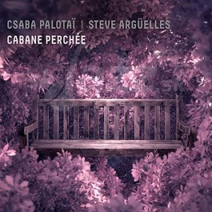 CD Csaba Palotai / Steve Argüelles – Cabane Perchée