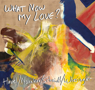 CD Havel / Novakov / Schmidt / Wiesinger – What Now My Love?
