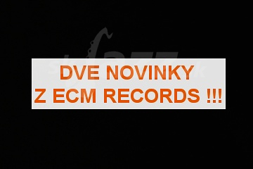 Dve novinky z ECM Records !!!