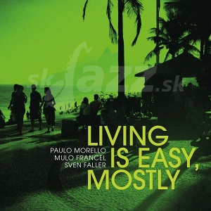 CD / LP  Paulo Morello / Mulo Francel / Sven Faller – Living Is Easy, Mostly