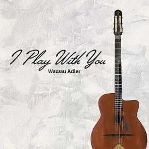 CD Wawau Adler - I Play With You