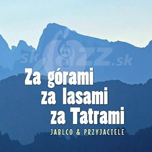 Nové CD JABLCO a priatelia s názvom Za górami, za lasami, za Tatrami !!!