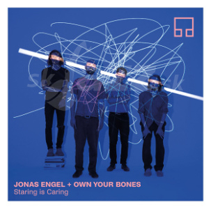 CD Jonas Engel and Own Your Bones – Staring is Caring