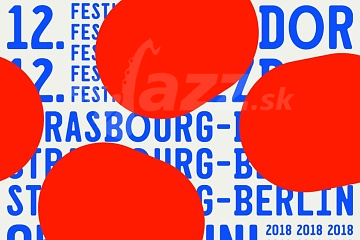 12. Jazzdor Strasbourg – Berlin už budúci týždeň !!!